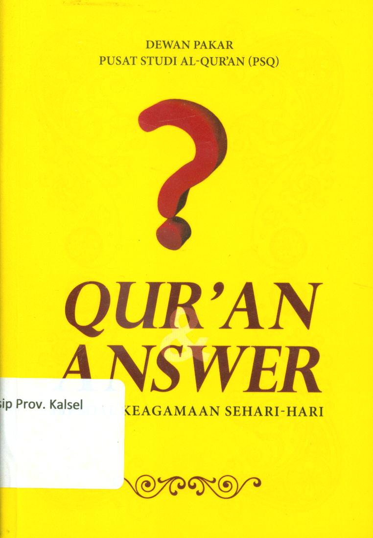 Cover Qur'an dan answer :  101 soal keagamaan sehari-hari / Dewan pakar pusat studi AL-Qur'an (PSQ) ; penyunting, Faiq Ihsan Anshori