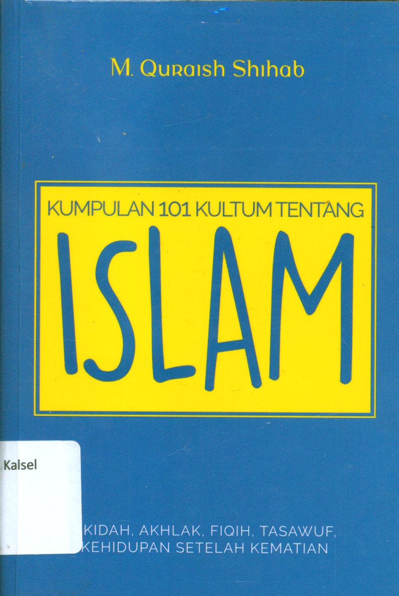 Cover Kumpulan 101 kultum tentang islam :  Akidah akhlak fiqih, tasawuf, kehidupan setelah kematian / M. Quraish Shihab ; editor, Siti Nur Andini