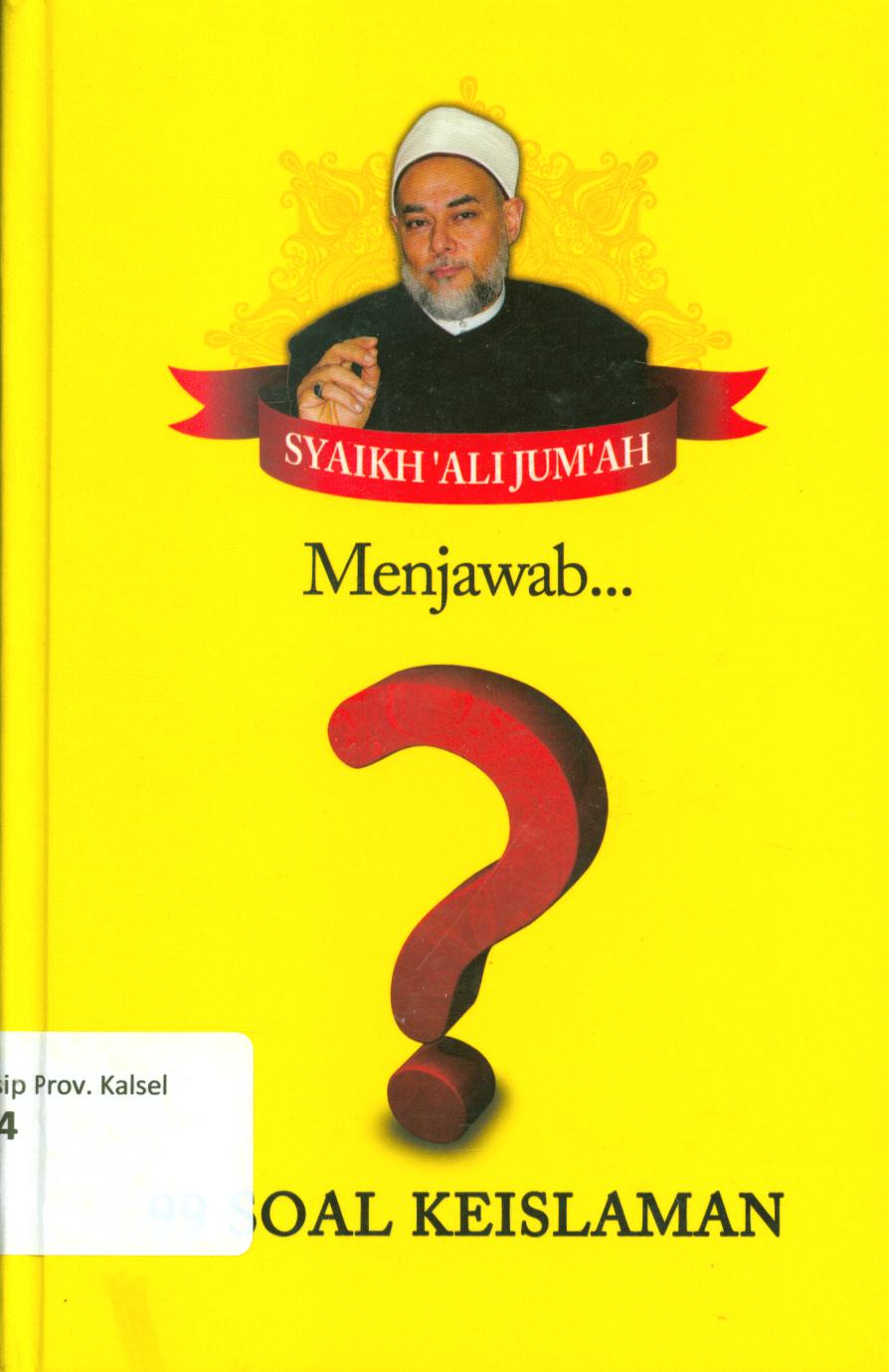Cover Syaikh Ali jum'ah menjawab 99 soal ke islaman :  Menyorot problematika fiqih ibadah, fiqih muamalah, hingga fiqih kedokteran dan sains / penyadur, Muhammad Arifin ; penyunting, Faiq Ihsan Anshari
