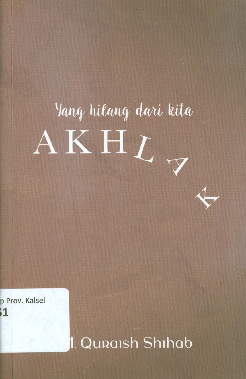 Cover Yang hilang dari kita akhlak / M. Quraish Shihab ; editor, Siti Nur Andini