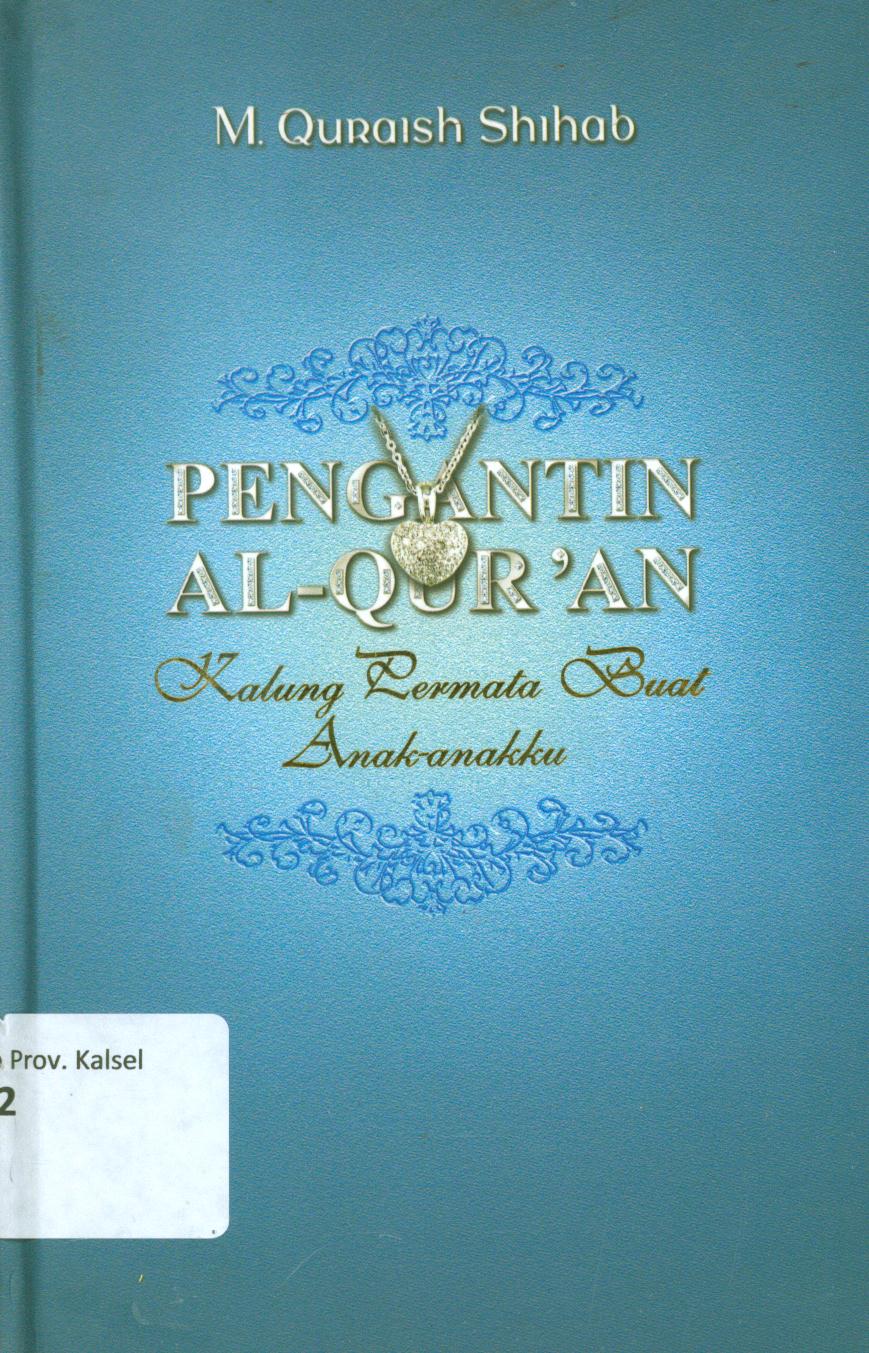 Cover Pengantin Al-Qur'an :  Kalung pertama buat anak-anakku / M.Quraish Shihab ; editor, Abd. Syakur Dj & Wahid Hizbullah