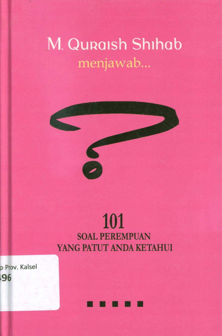 Cover M.Quraish Shihab menjawab :  101 soal perempuan yang patut anda ketahui / M. Quraish Shihab ; editor, Wahid Hisbullah dan Syakur Dj.