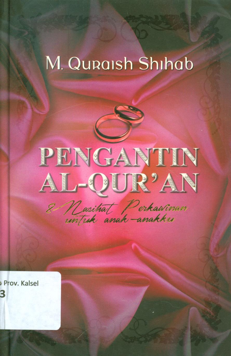 Cover Pengantin Al-Qur'an dan nasihat perkawinan untuk anak-anakku / M.Quraish Shihab ; editor, Abd. Syakur Dj