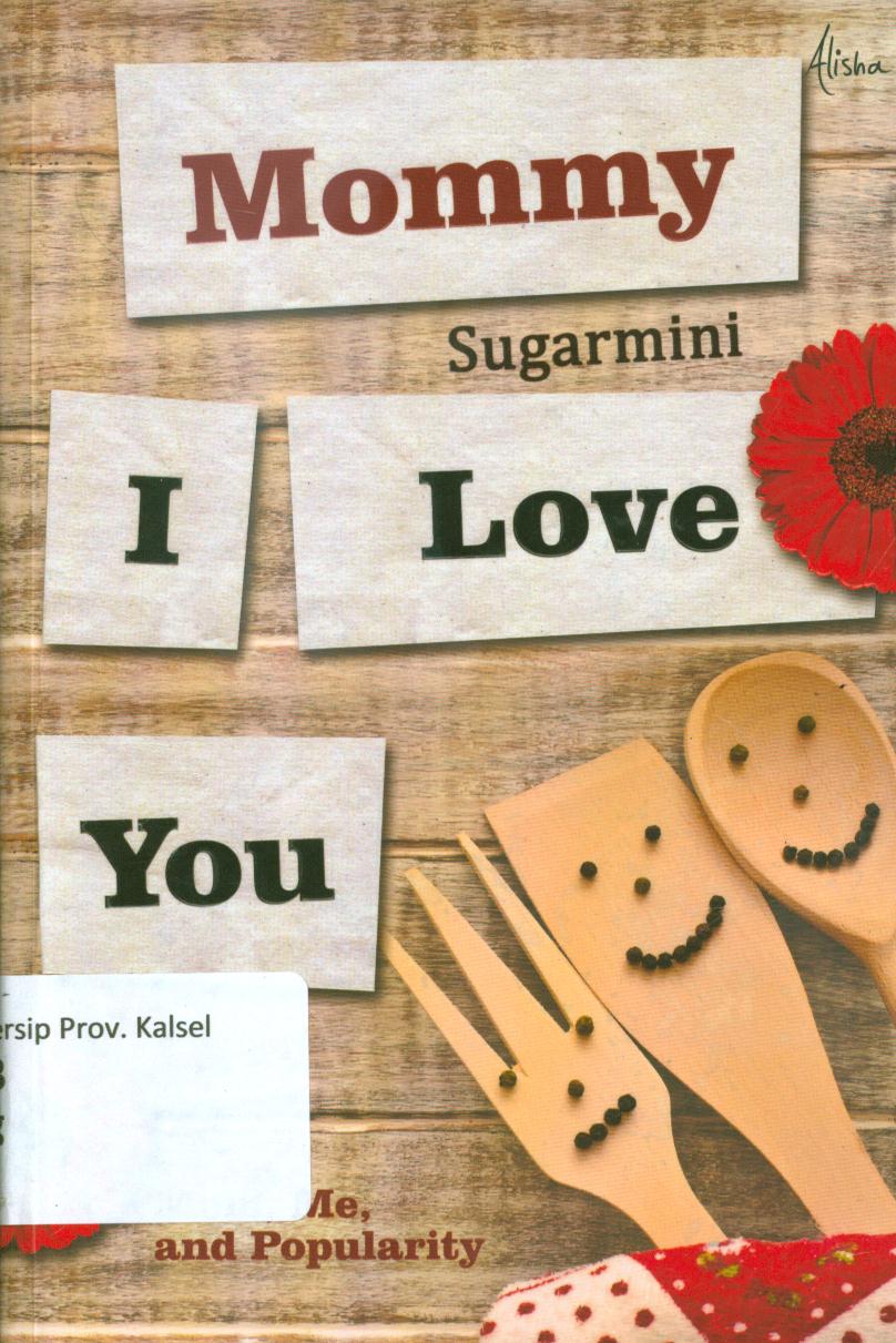 Cover Mommy I love you :  Mom, Me, and Popularity / Sugarmini ; penyunting, Bunga Siti Fatimah