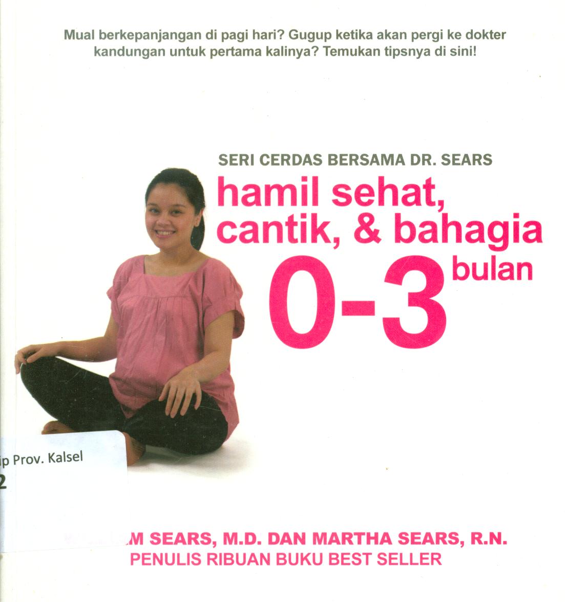 Cover Hamil sehat, cantik, dan bahagia 0-3 bulan / William Sears, Martha Sears, Linda Hughey Holt ; penerjemah, Veronica Utami.