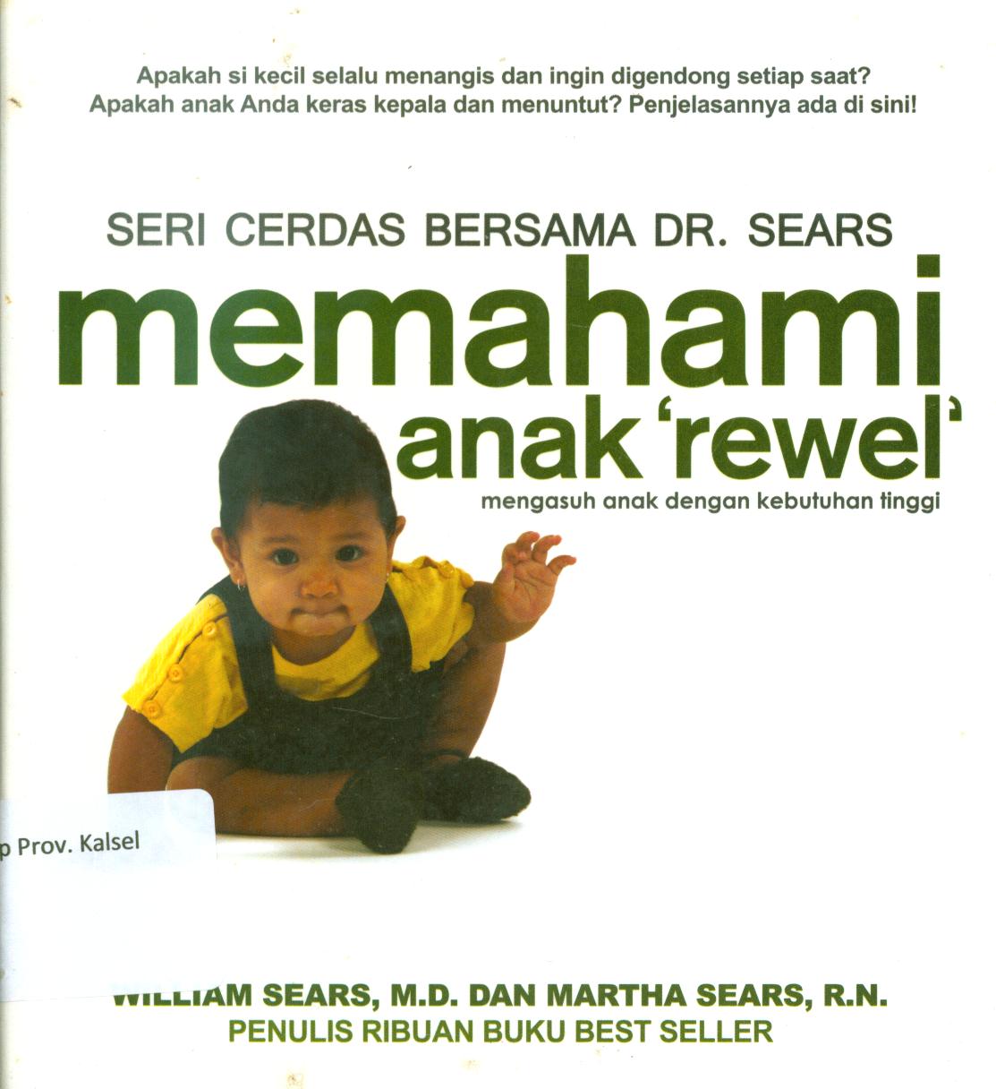 Cover Memahami anak rewel :  Mengasuh anak dengan kebutuhan tinggi / William Sears dan Martha Sears ; penerjemah, Mila Rahmawati ; editor, Aulia Nurdini.