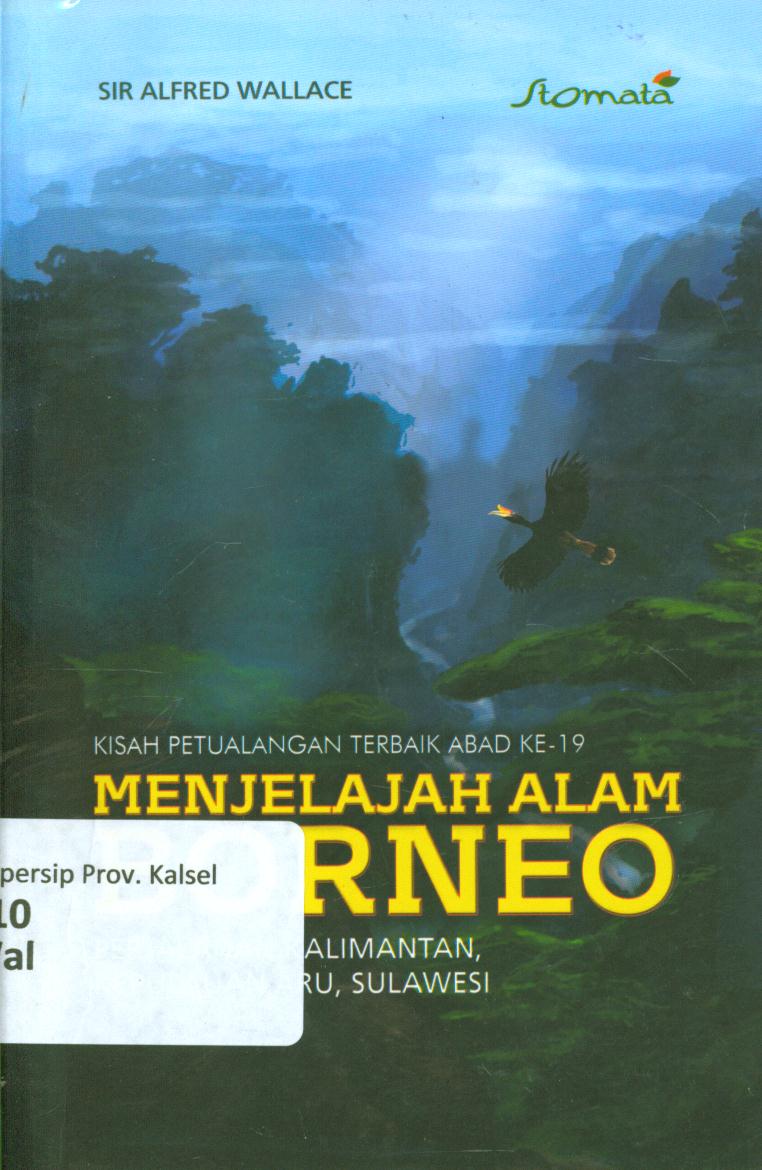 Cover Menjelajah alam borneo :  Perjalanan Kalimantan, Kep.Aru-Sulawesi / Sir Alfred Wallace ; editor, Sandiantoro ; penerjemah, Anna Karina