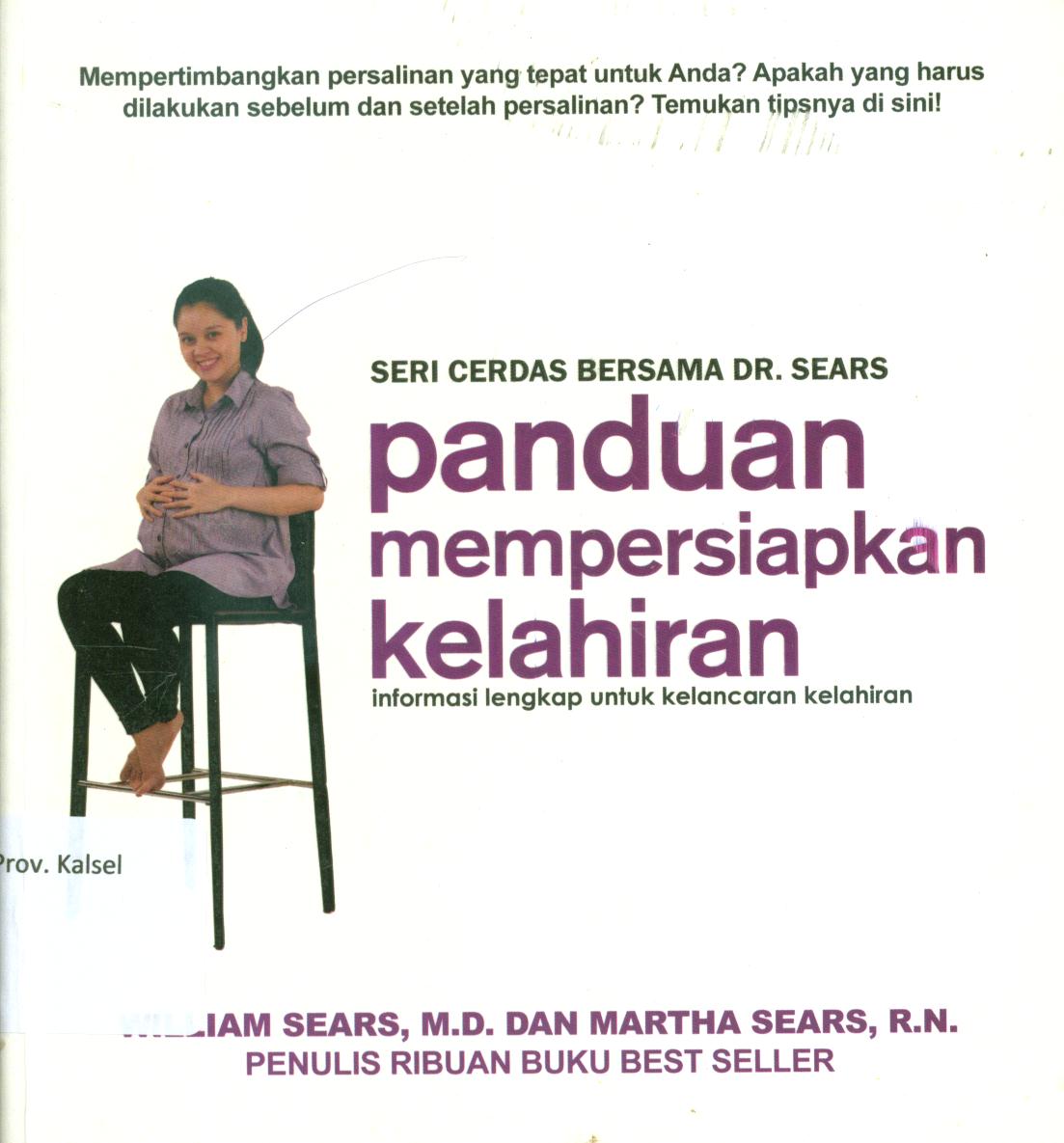 Cover Panduan mempersiapkan kelahiran :  Semua hal yang perlu diketahui untuk menjalani kelahiran yang aman dan memuaskan / William Sears dan Martha Sears ; penerjemah, Milla Rahmawati ; editor, Fitrie Dian Ayu Utami.