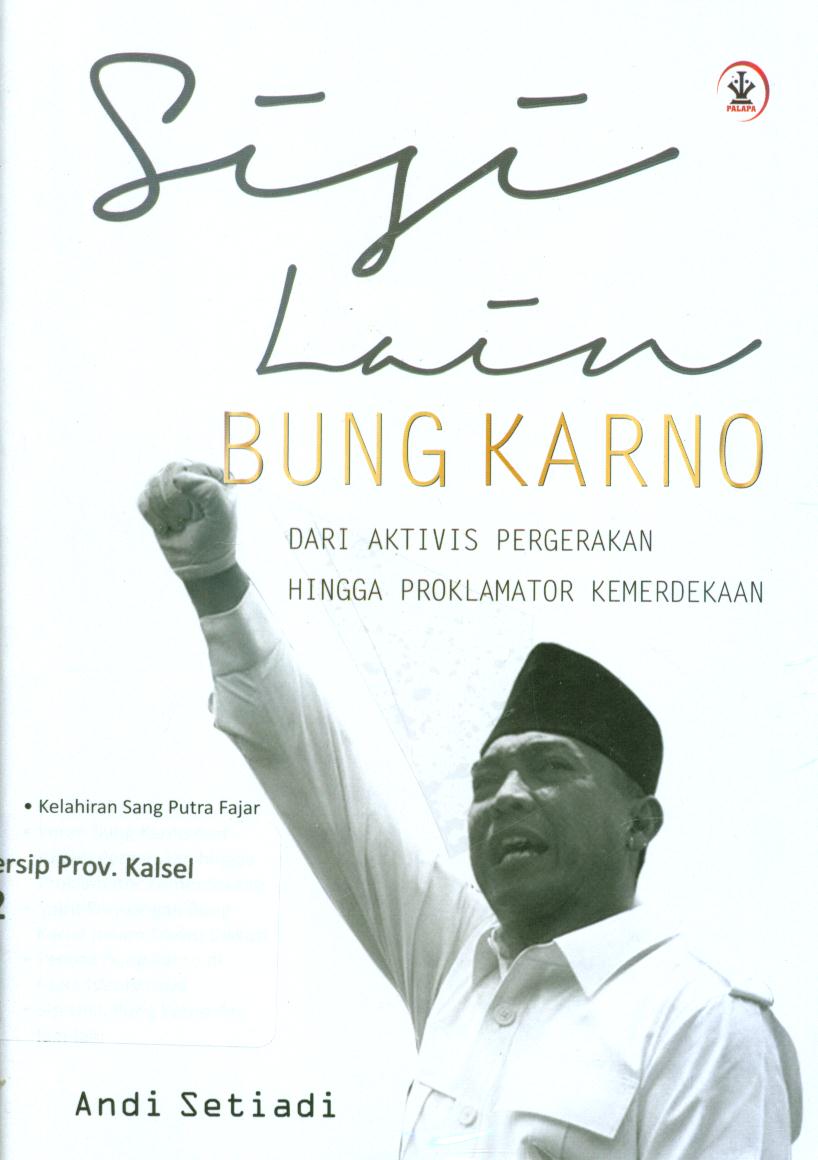 Cover Sisi lain bung Karno / Andi Setiadi ; editor, Kaka Alvian Nasution