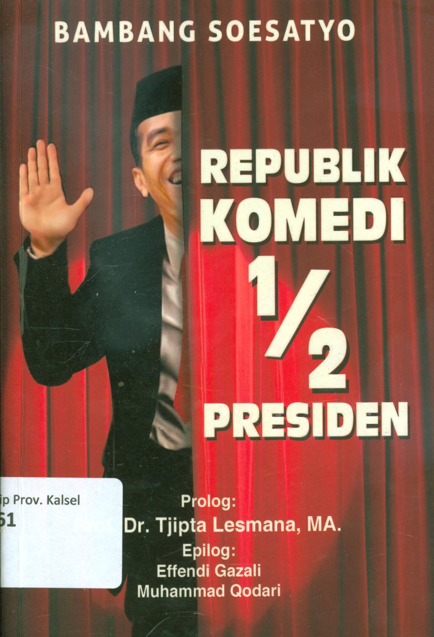 Cover Republik komedi 1/2 presiden / Bambang Soesatyo ; editor, Hardy, Mustofa