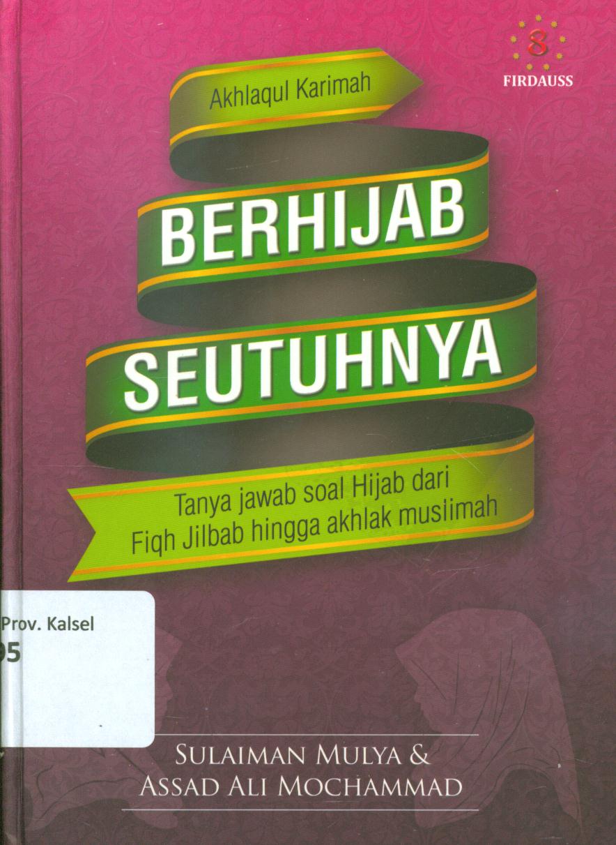 Cover Berhijab seutuhnya :  Tanya Jawab soal Hijab dari Fiqih Jilbal hinga akhlak muslimah / Sulaiman Mulya dan Assad Ali Mochammad ; editor, Fajrin Yamin Mochammad