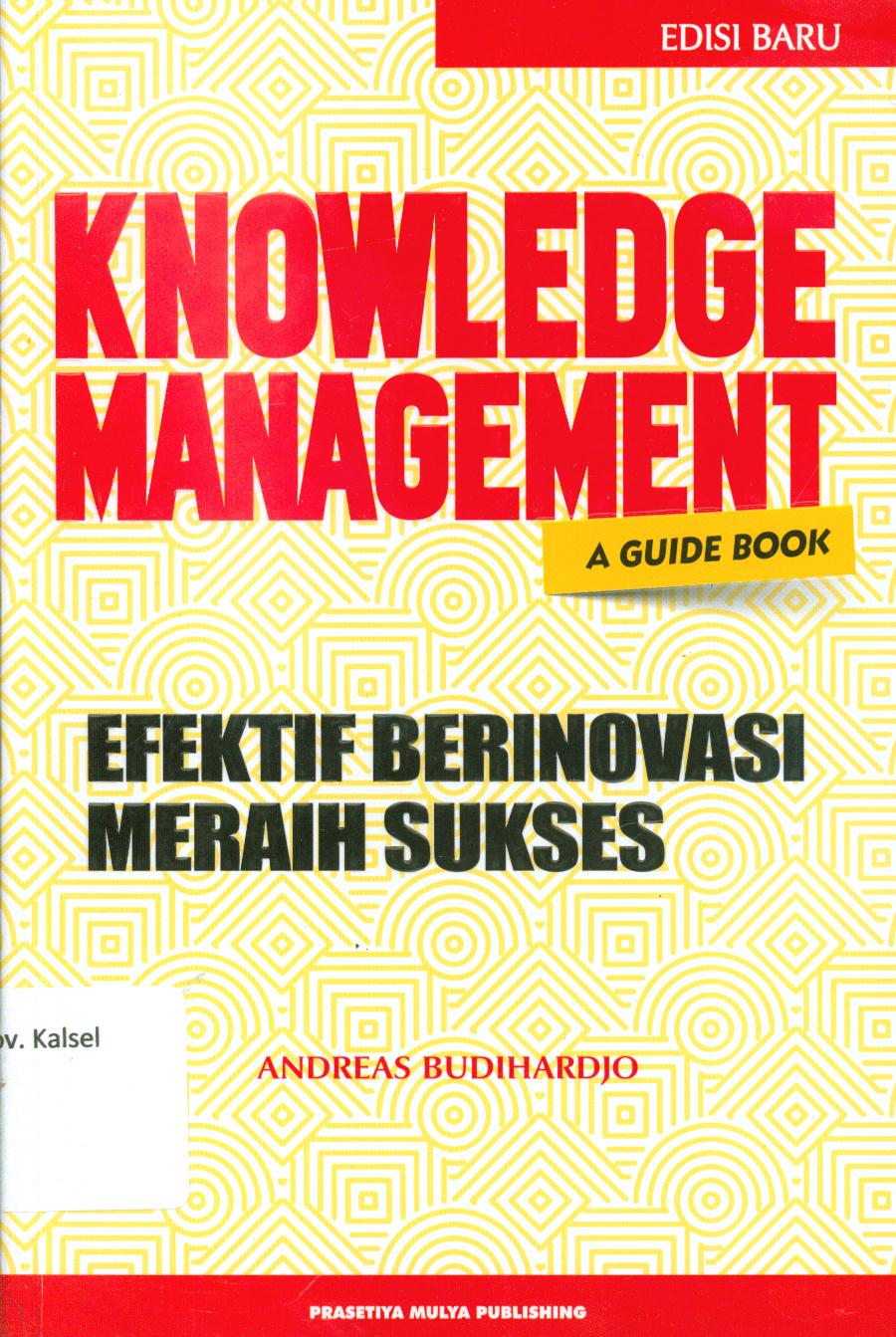 Cover Knowledge management efektif berinovasi meraih sukses / Andreas Budihardjo