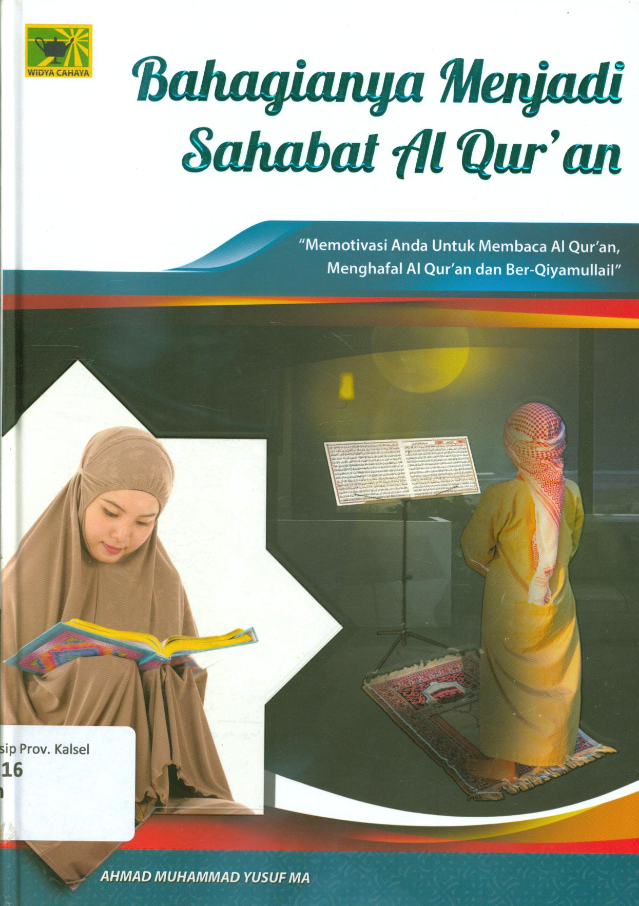 Cover Bahagianya menjadi sahabat Al-Qur'an :  memotivasi anda untuk membaca Al-Qur'an, menghafal Al-qur'an dan ber-qiyamullail / Ahmad Muhammad Yusuf MA