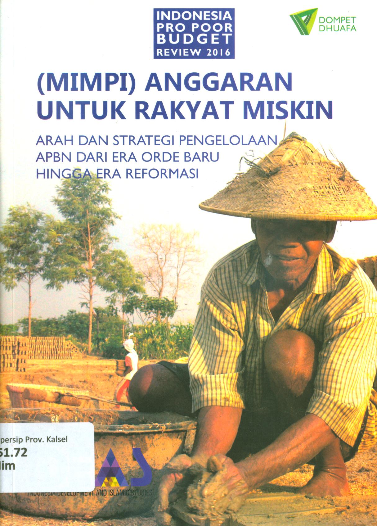 Cover Mimpi anggaran untuk rakyat miskin :  arah dan strategi pengelolaan APBN dari Era orde baru hingga era reformasi / editor, Yusuf Wibisono [et.al].