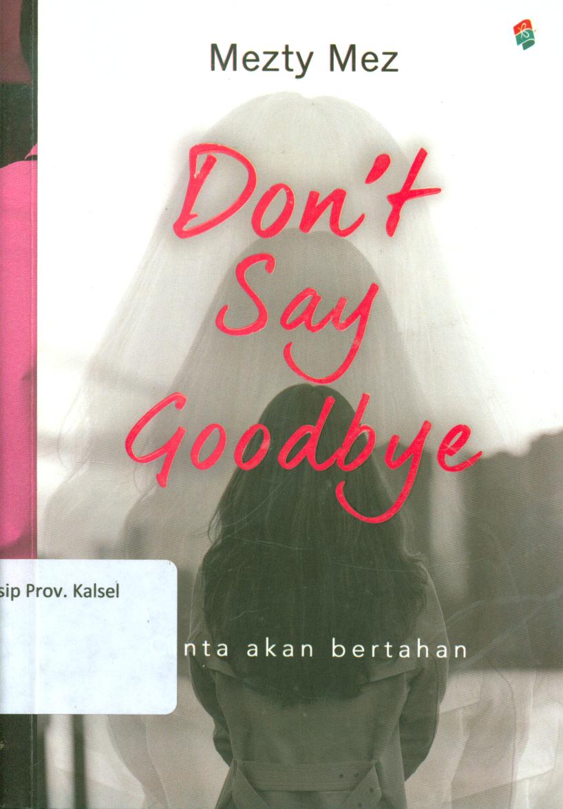 Cover Don't say goodbye :  Cinta akan bertahan / Mezty Mez ; penyunting, Ferio