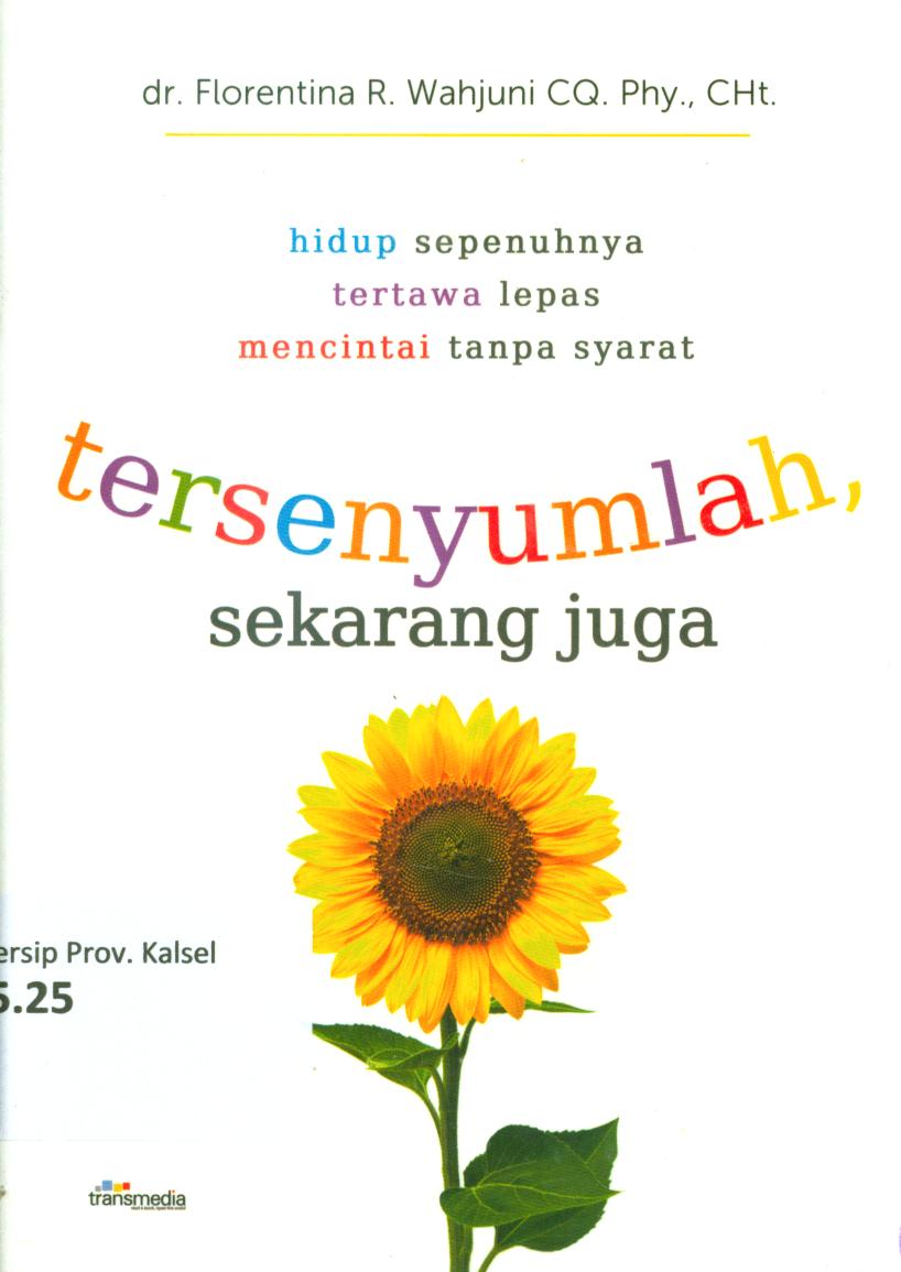 Cover Tersenyumlah, sekarang juga :  Hidup sepenuhnya tertawa lepas mencintai tanpa syarat / Florentina R. Wahjuni ; penyunting, Intan Faradillah