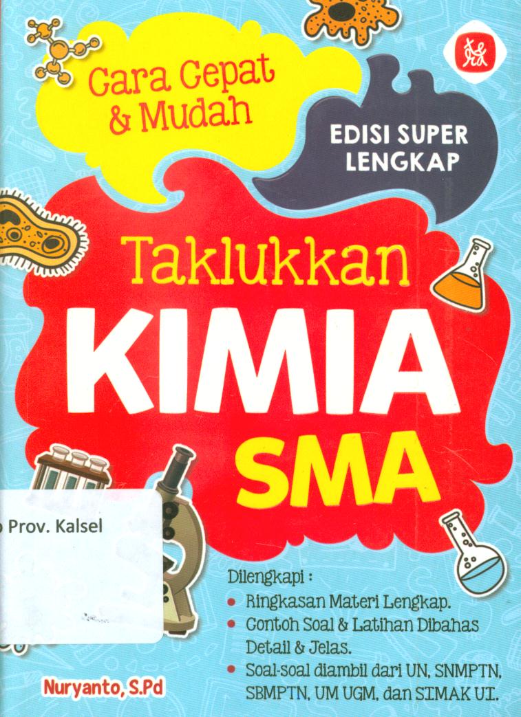 Cover Cara cepat dan mudah taklukkan kimia SMA / Nuryanto ; penyunting, Ratna Amalia Sholikhah