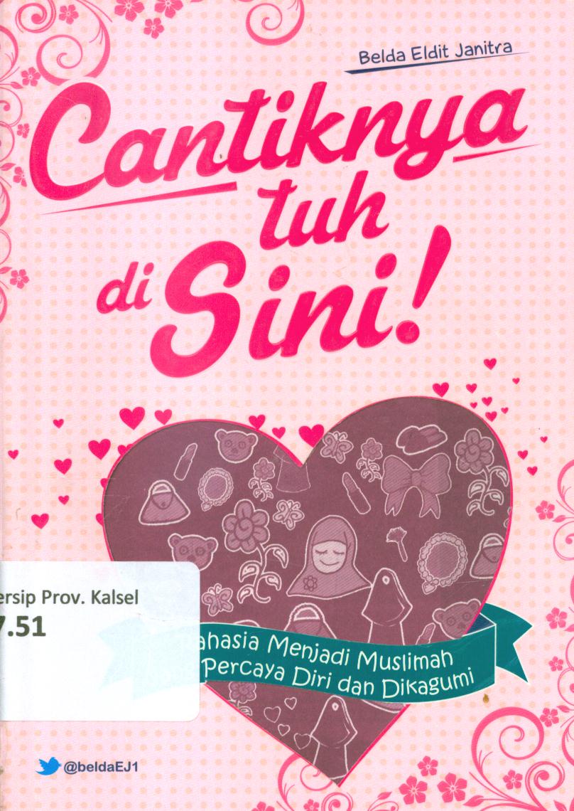 Cover Cantiknya tuh di sini (Rahasia menjadi muslimah yang percaya diri dan dikagumi) / Belda Eldit Janitra ; penyunting, Tim Mutiara Media