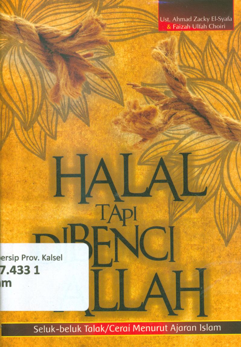Cover Halal tapi di benci Allah :  Seluk-beluk talak/cerai menurut ajaran islam / Ahmad Zacky El-Syafa dan Faizah Ulfah Choiri ; penyunting, Albi