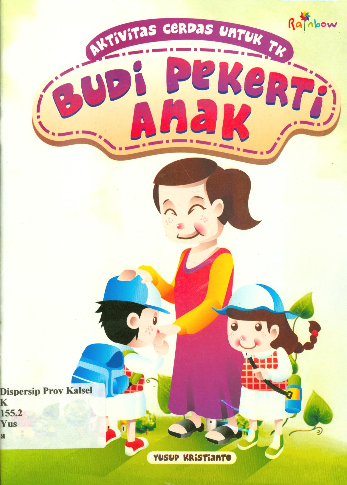 Cover Aktivitas cerdas untuk TK :  Budi pekerti anak / Yusup Kristianto ; editor, Sisilia Triana Dewi