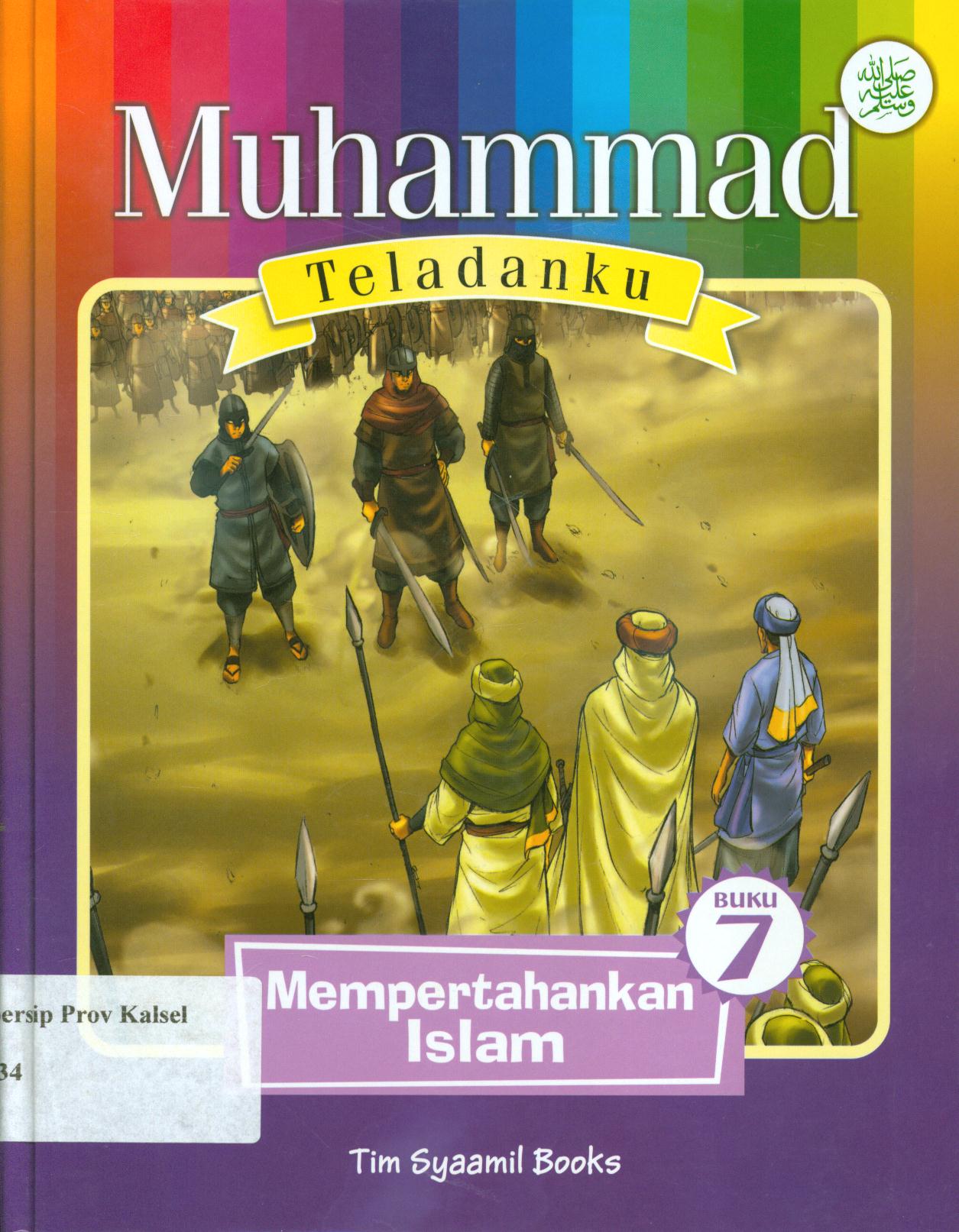 Cover Muhammad Teladanku Buku 7 :  Mempertahankan Islam / Eka Wardhana dan Tim Syaamil Books