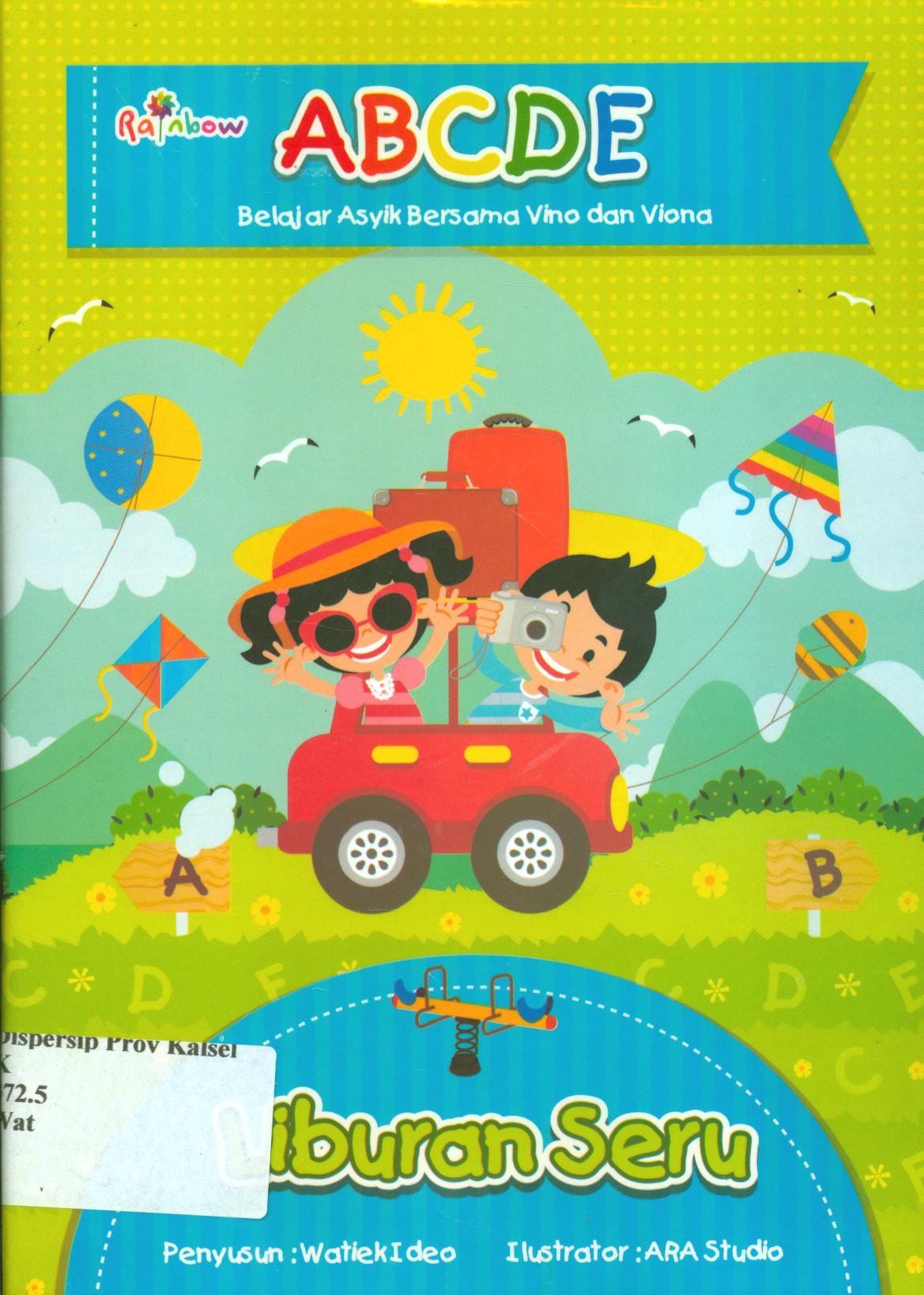 Cover Abcde, belajar asyik bersama Vino dan Viona :  Liburan Seru / Watiek Ideo ; editor, Sisilia Triana Dewi