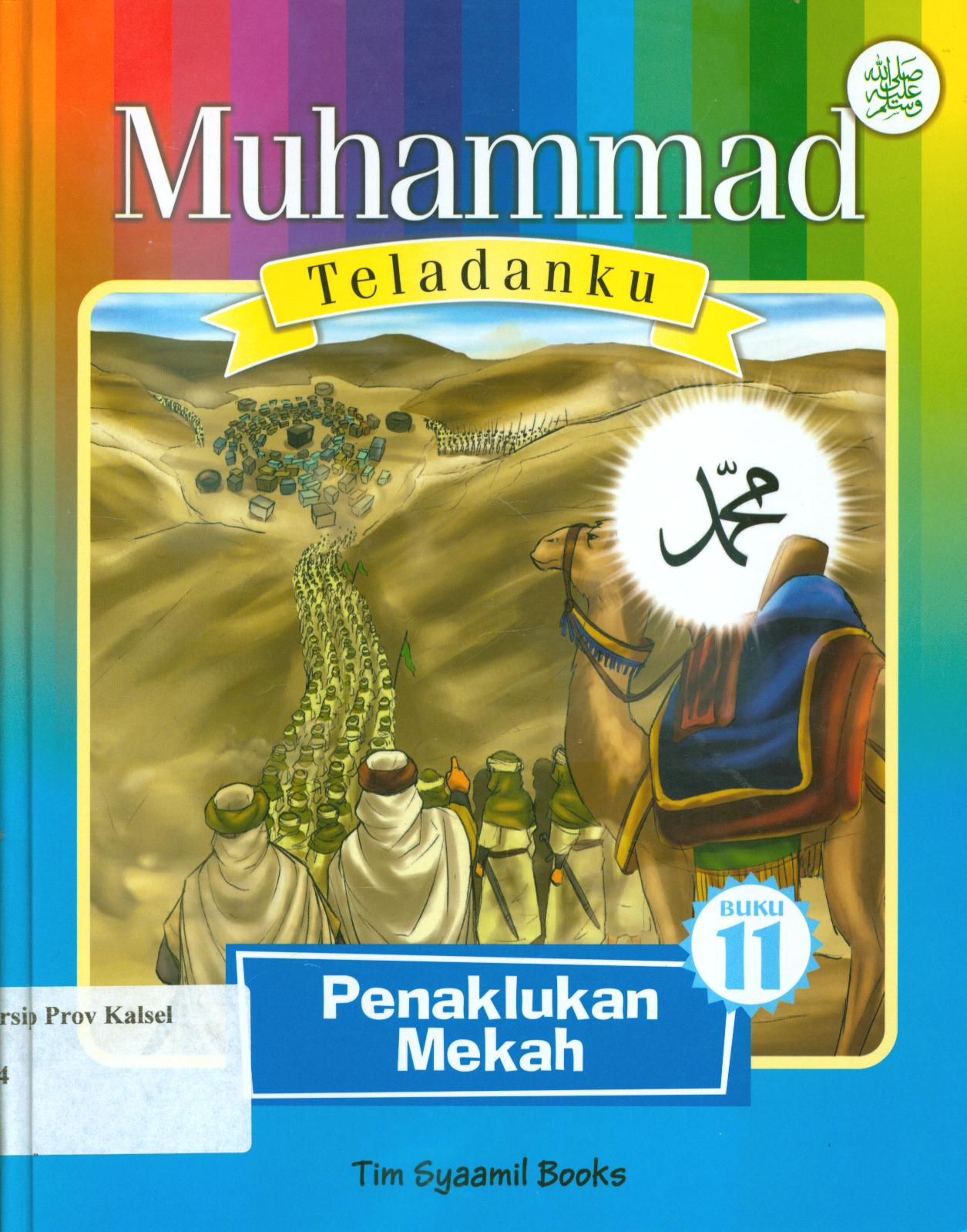 Cover Muhammad Teladanku Buku 11 :  Penaklukan Mekah / Eka Wardhana dan Tim Syaamil Books