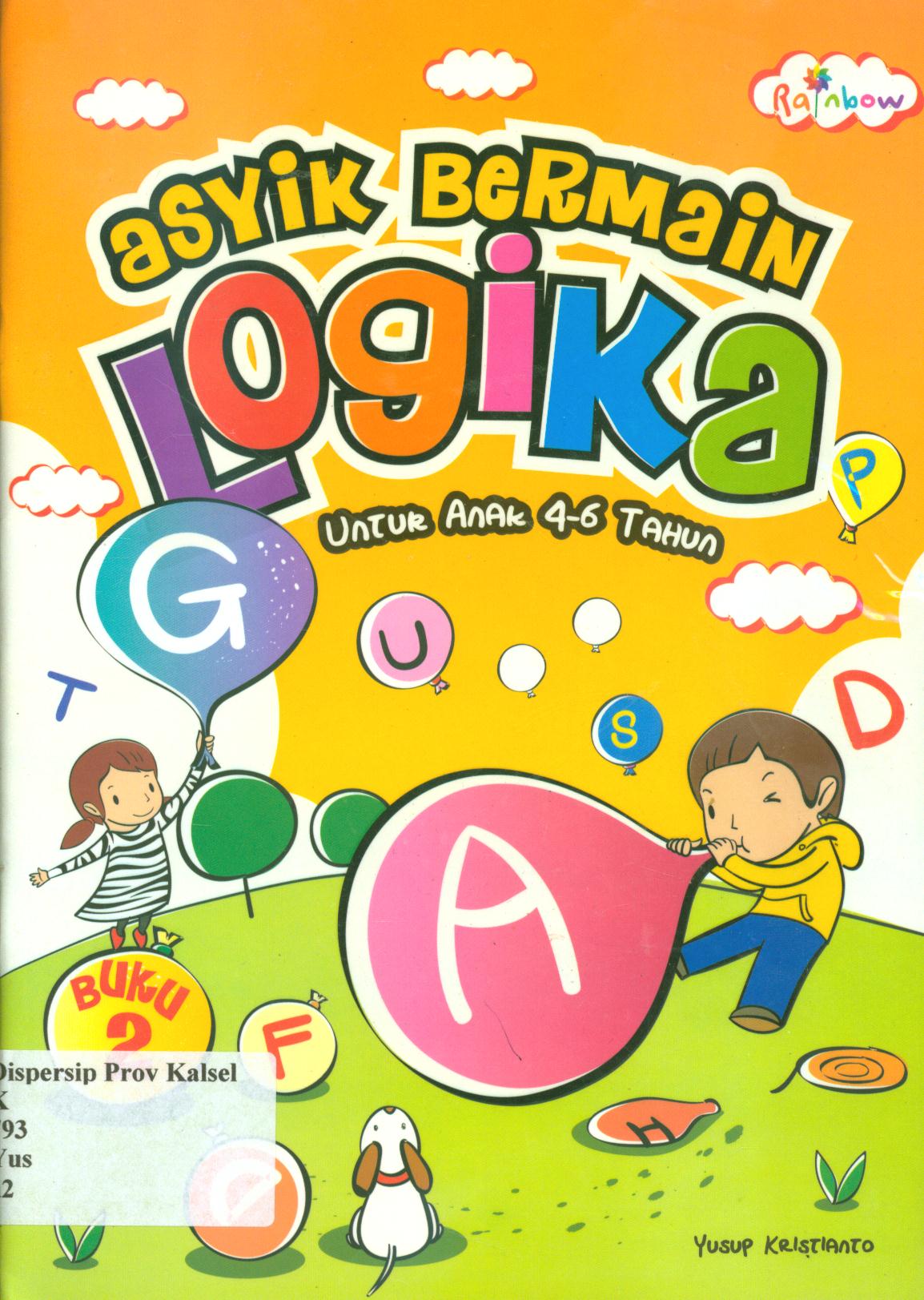 Cover Asyik bermain logika untuk anak 4-6 tahun / Yusuf Kristianto ; editor, Yasintha Vita Wahyuningsih.