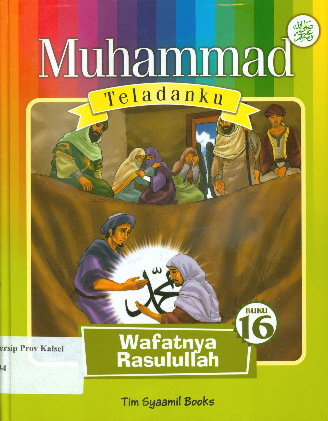 Cover Muhammad teladanku Buku 16 :  Wafatnya Rasulullah / Eka Wardana dan Tim Syaamil Books