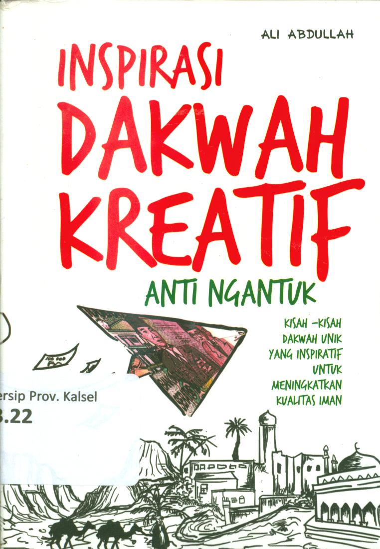 Cover Inspirasi dakwah kreatif anti ngantuk :  kisah-kisah dakwah unik yang inspiratif untuk meningkatkan kualitas iman / Ali Abdullah ; penyunting, Aning