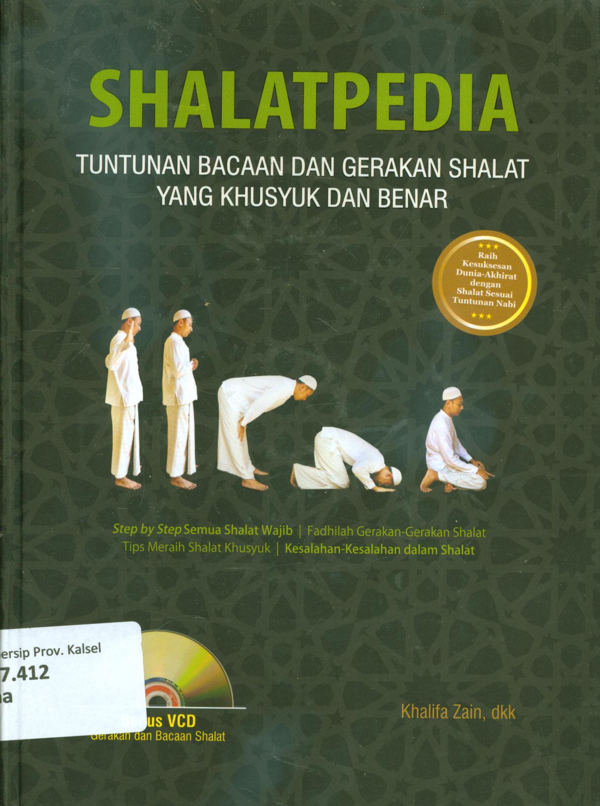 Cover Shalatpedia :  Tuntunan bacaan dan gerakan shalat yang khusyuk dan benar / Khalifa Zain ; penyunting, Muhammad Al Harits