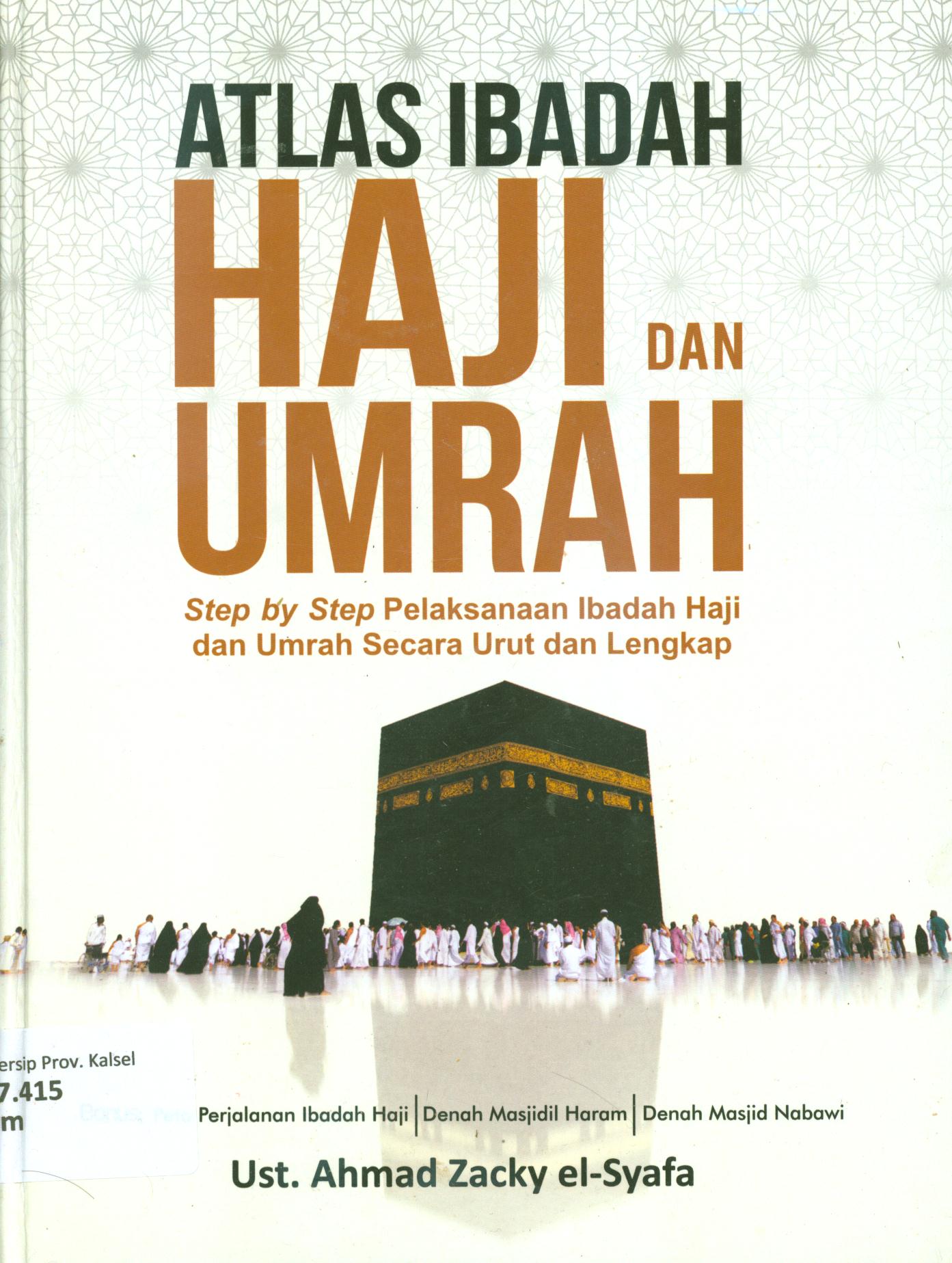 Cover Atlas ibadah haji dan umrah :  Step by step pelaksanaan ibadah haji dan umrah secara urut dan lengkap / Ahmad Zacky El-Syafa ; penyunting, Albi