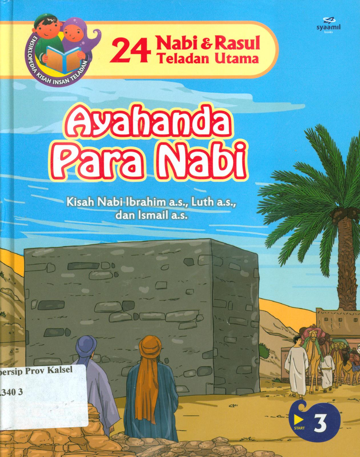 Cover 24 Nabi dan Rasul teladan utama :  Ayahanda para Nabi (kisah Nabi Ibrahim a.s. dan Nabi Luth a,s dan Ismail a.s.) / Ali Muakhir, Abdul Wahab ; editor, Tim Sygma Innovation
