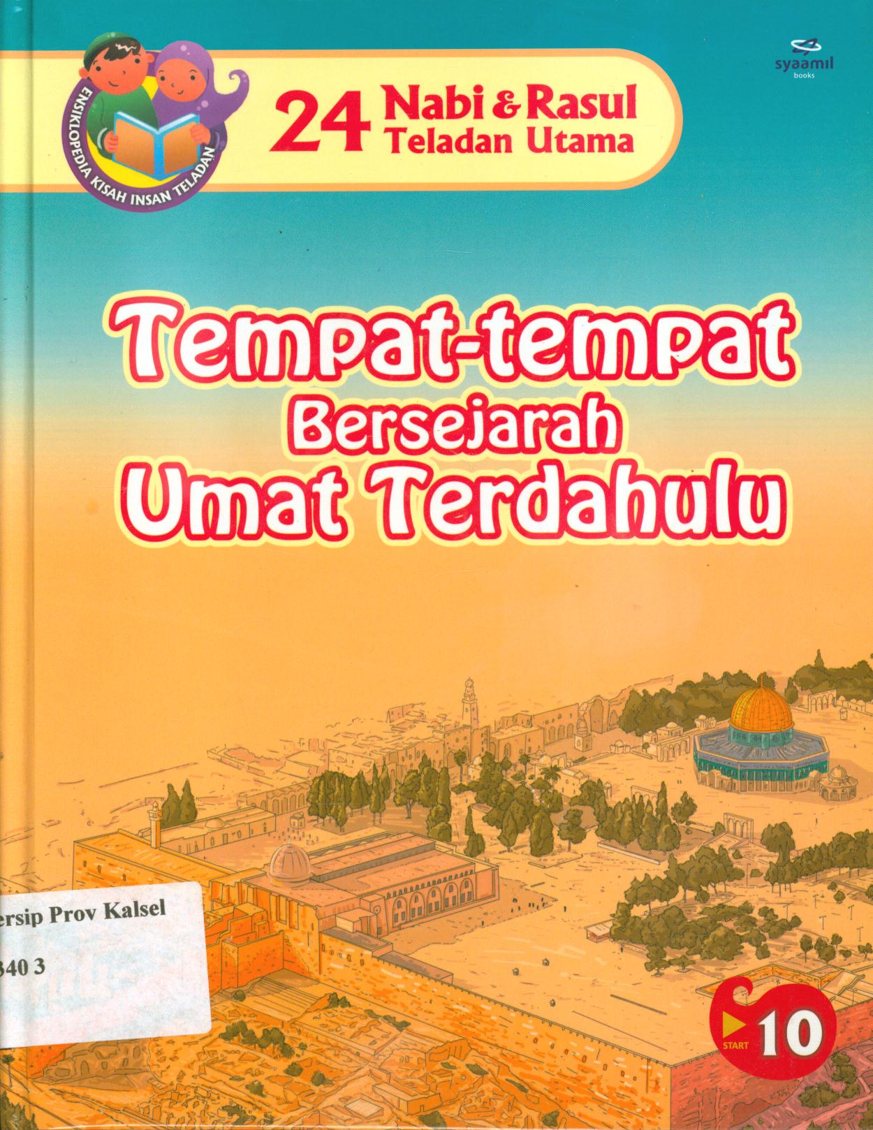 Cover 24 Nabi dan Rasul teladan utama :  Tempat-tempat bersejarah umat terdahulu (tempat-tempat dan peninggalan kaum terdahulu yang di minta bertauhid) / Ali Muakhir, Abdul Wahab ; editor, Tim Sygma Innovation