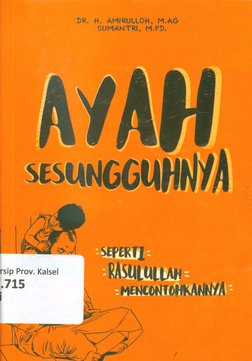 Cover Ayah sesungguhnya seperti Rasulullah mencontohkannya / Amirulloh dan Sumantri ; penyunting, Kinanti dan Tree