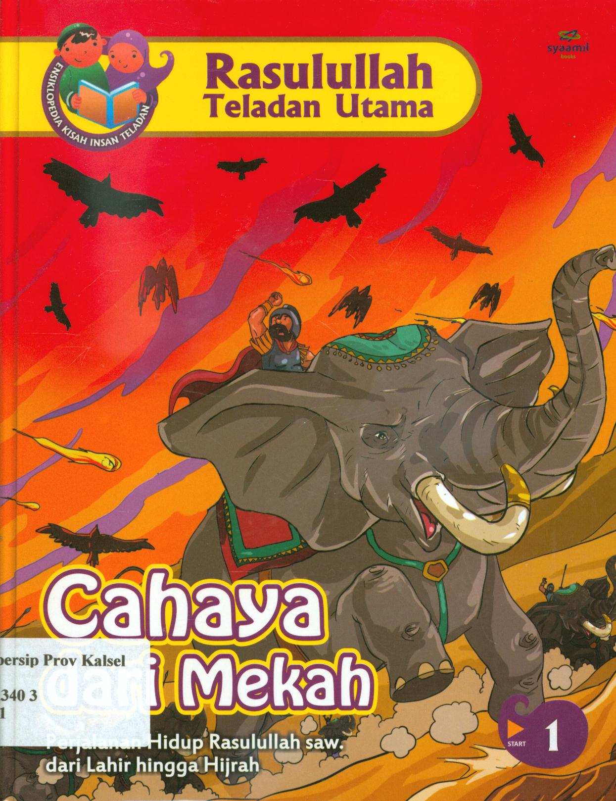 Cover Rasulullah teladan utama :  Cahaya dari Mekah (perjalanan hidup Rasulullah Saw. dari lahir hingga hijrah) / Nurul Asmayani...[at.al] ; editor, Safitri Lusiana D