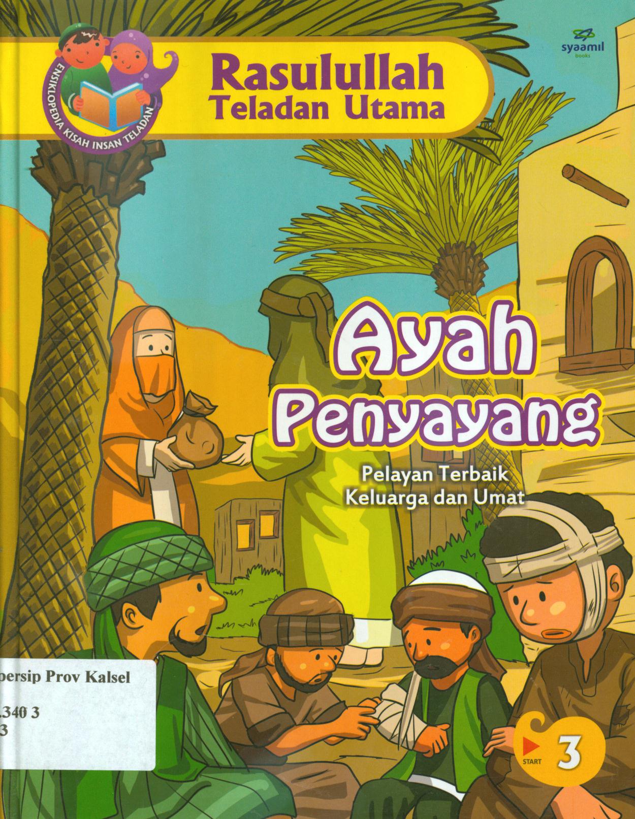 Cover Rasulullah teladan utama :  Ayah penyayang (Pelayan terbaik keluarga dan umat) / Nurul Asmayani...[at.al] ; editor, Safitri Lusiana D
