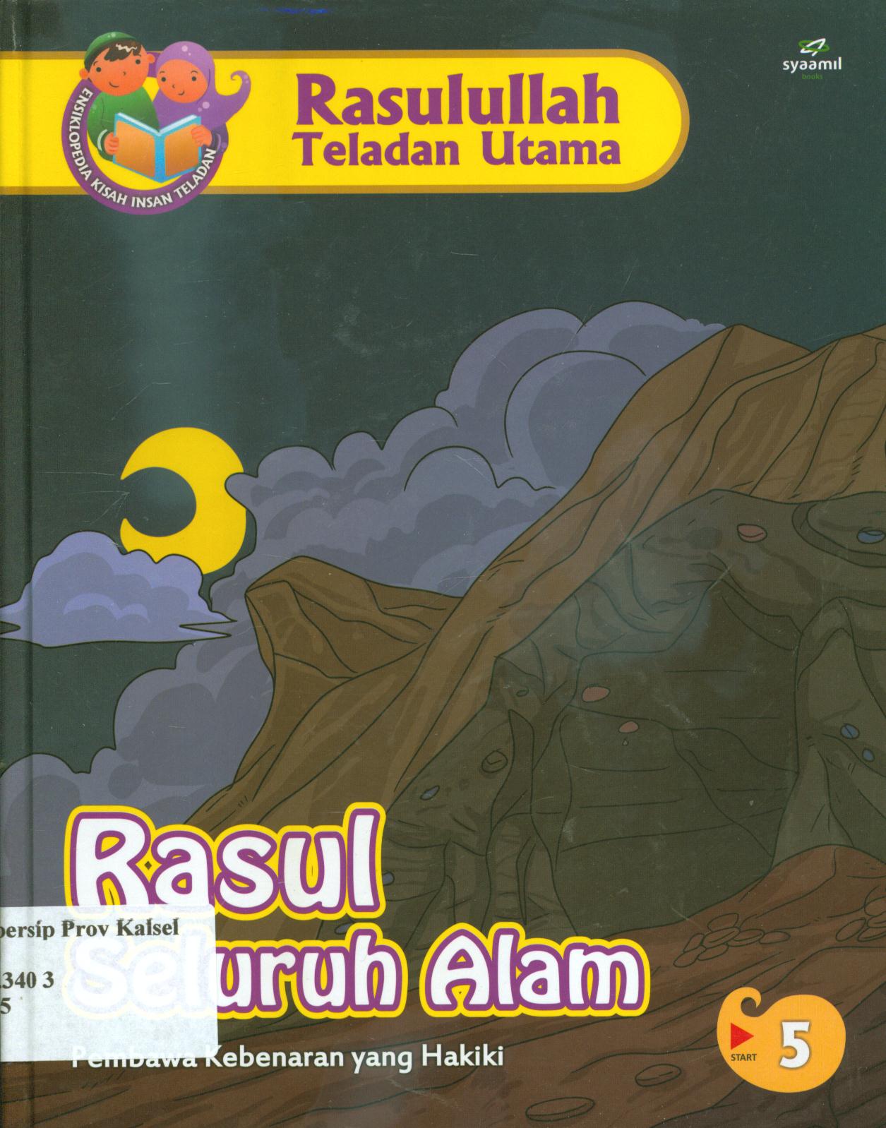 Cover Rasulullah teladan Utama :  Rasul seluruh alam (pembawa kebenaran yang hakiki) / Nurul Asmayani...[at.al] ; editor, Safitri Lusiana D