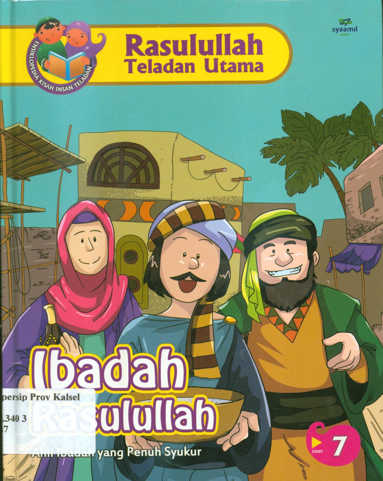 Cover Rasulullah teladan utama :  Ibadah Rasulullah (Ahli ibadah yang penuh syukur) / Nurul Asmayani ; editor, Safitri Lusiana D
