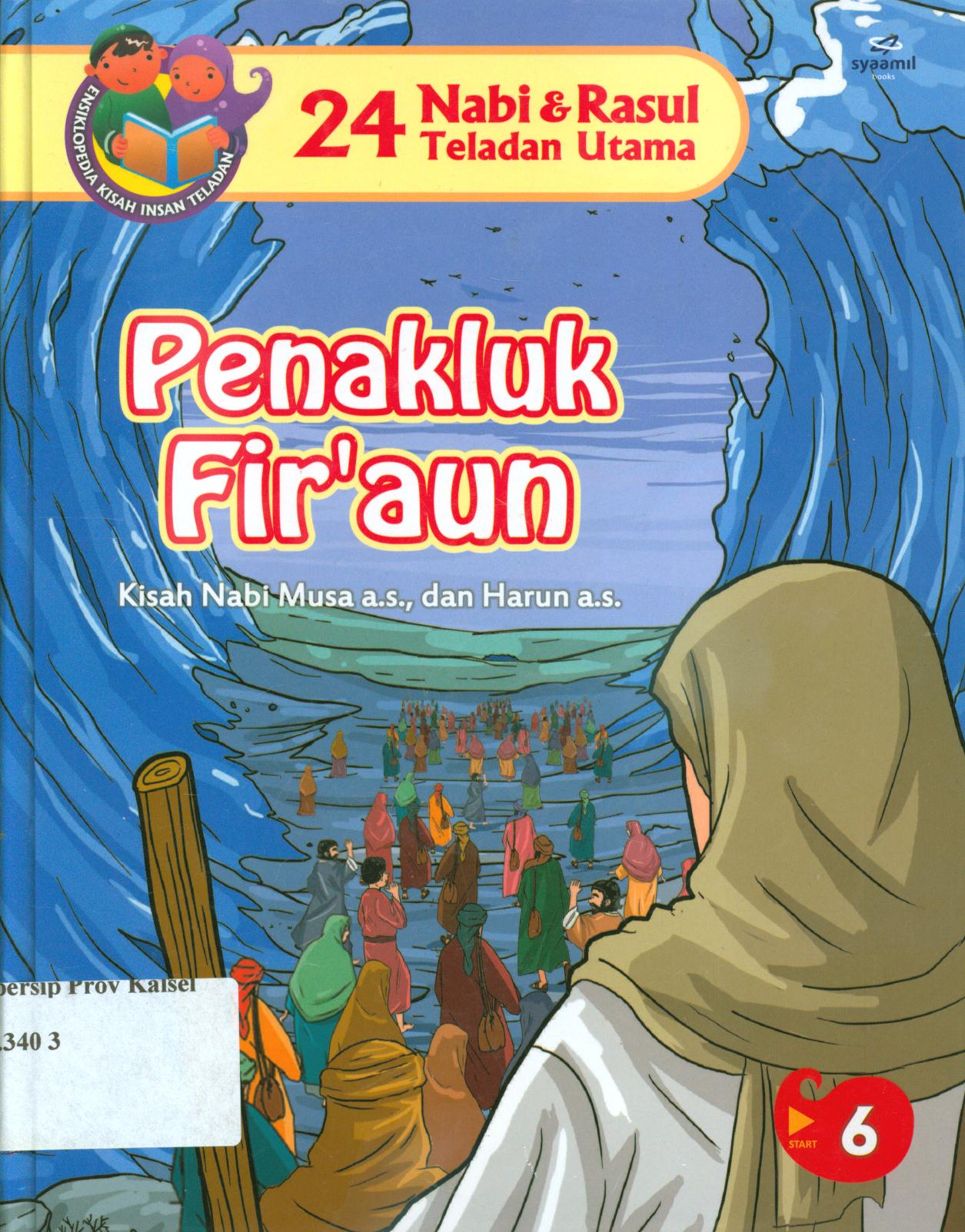 Cover 24 Nabi dan Rasul teladan utama :  Penakluk Fir'aun (Kisah Nabi Musa a.s., dan Harun a.s.) / Ali Muakhir, Abdul Wahab ; editor, Tim Sygma Innovation