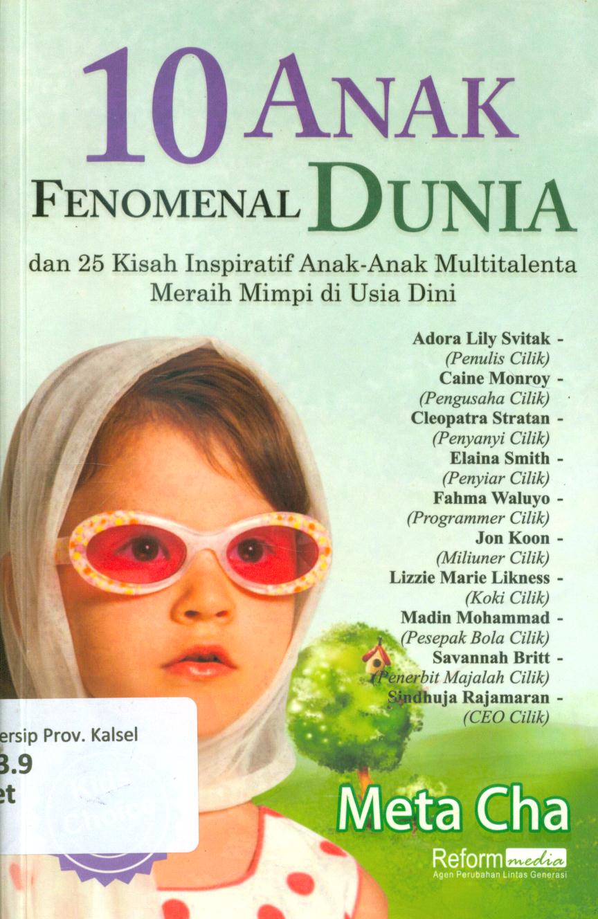 Cover 10 anak fenomenal dunia dan 25 kisah inspiratif anak-anak multitalenta meraih mimpi di usia dini / Meta Cha ; editor, Mustakin