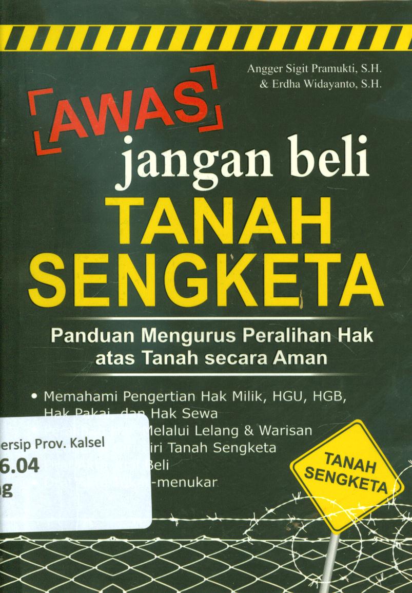 Cover Awas jangan beli tanah sengketa :  Panduan mengurus peralihan hak atas tanah secara aman / Angger Sigit Pramukti, Erdha Widayanto ; editor, Tri Atmojo