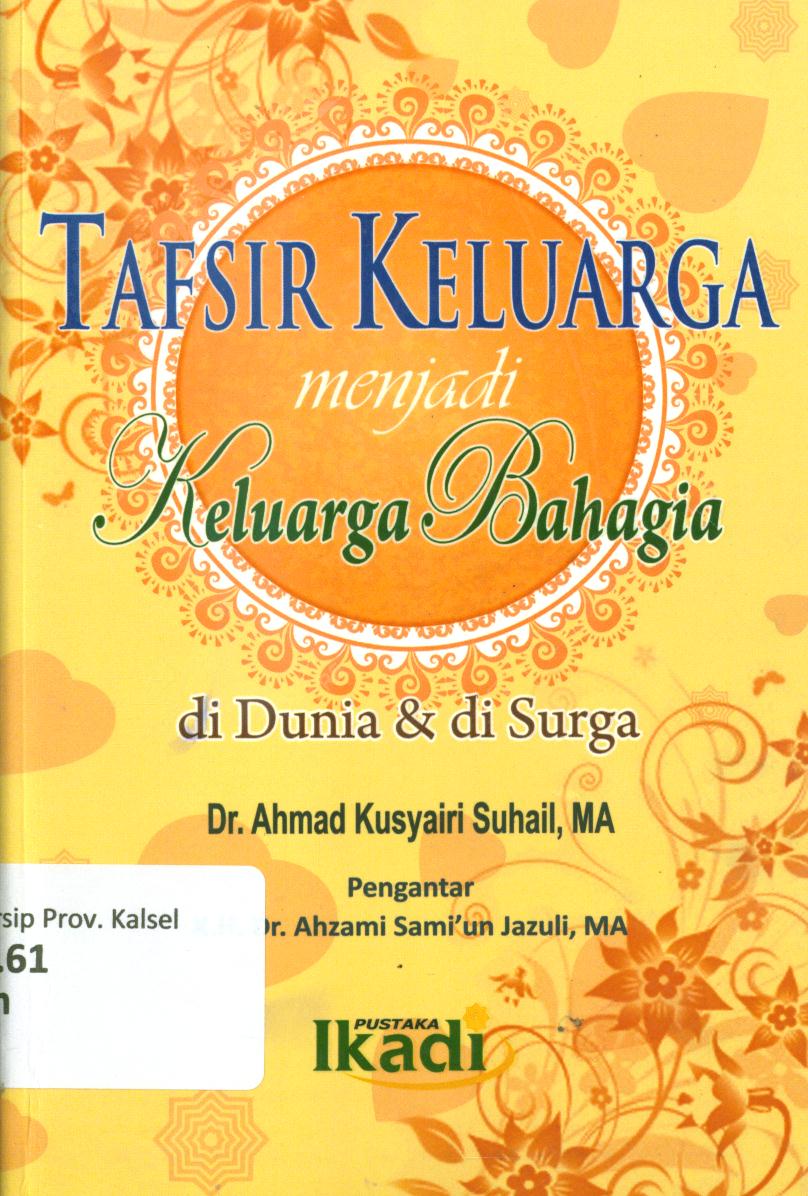 Cover Tafsir keluarga " menjadi keluarga bahagia" di dunia dan di surga / Ahmad Kusyairi Suhail ; penyunting, Hadi Susanto