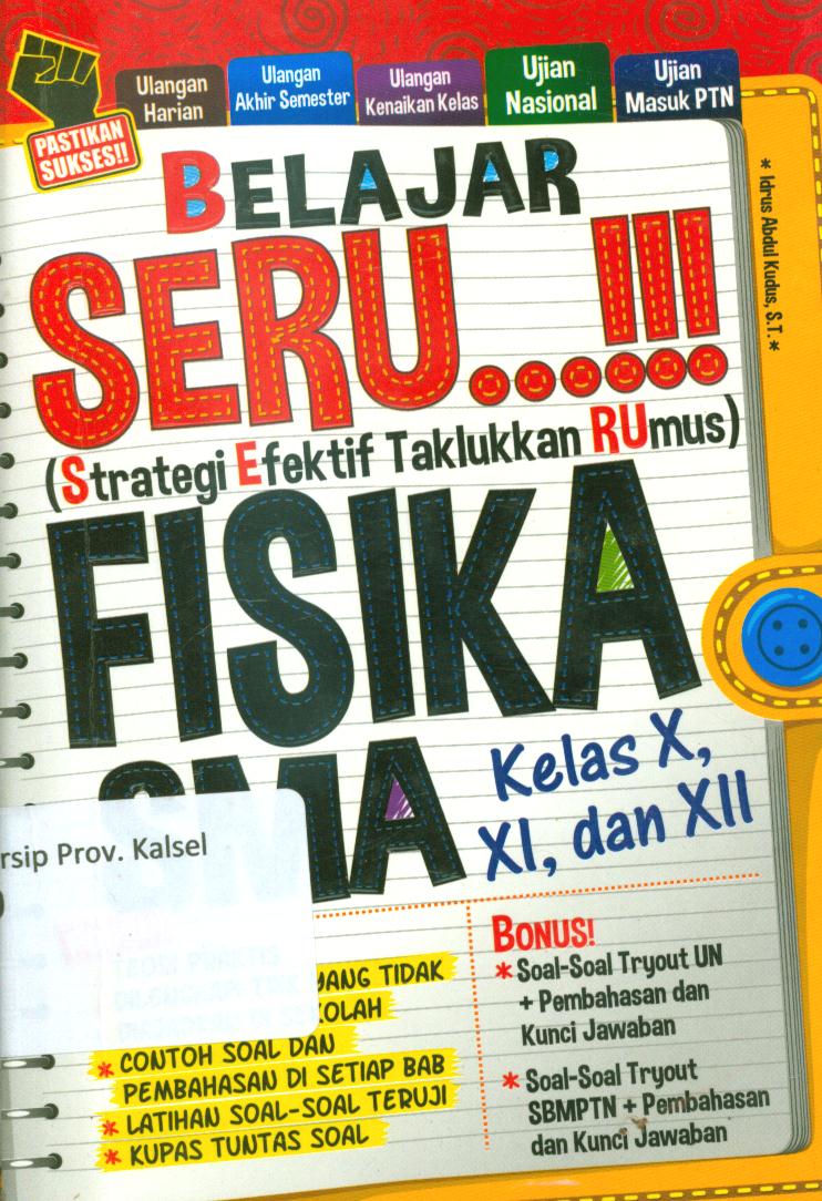 Cover Belajar Seru fisika SMA Kelas X,XI dan XII / Idrus Abdul Kudus ; Penyunting, Fina