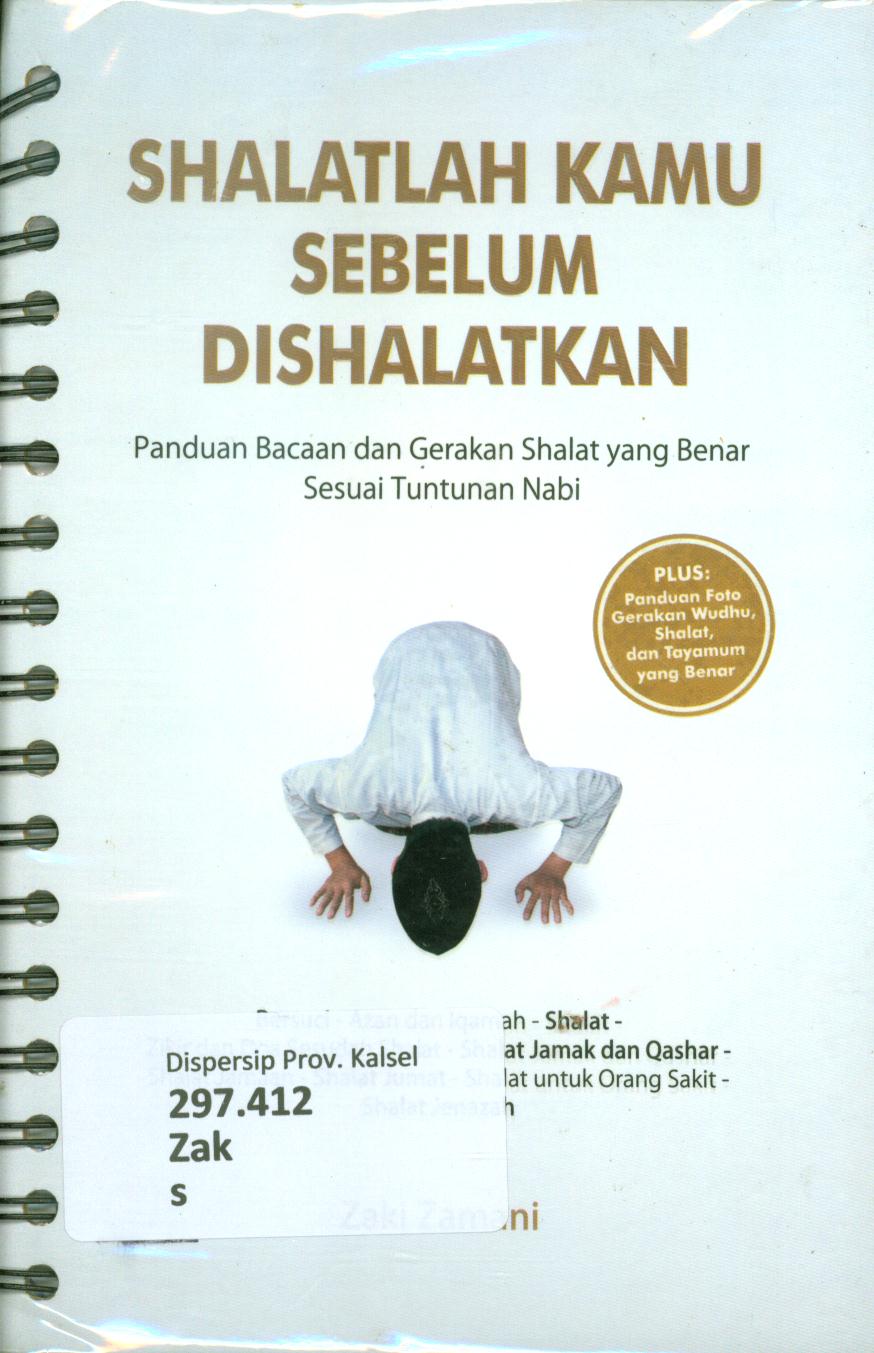 Cover Shalatlah kamu sebelum dishalatkan :  Panduan bacaan dan gerakan shalat yang benar sesuai tuntunan Nabi / Zaki Zamani ; penyunting, Ardhi J