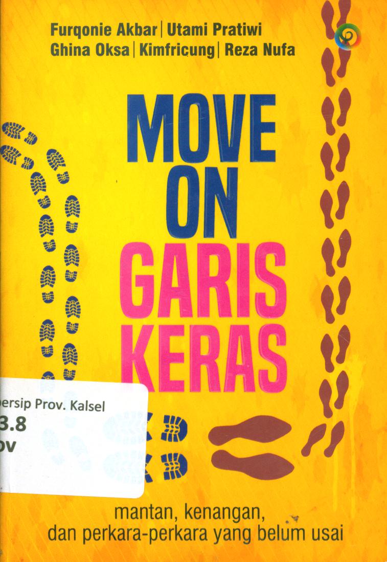 Cover Move on garis keras :  Mantan, kenangan, dan perkara-pekara yang belum usai / Furqonie akbar .. [et.al.] ; penyunting, Ainini