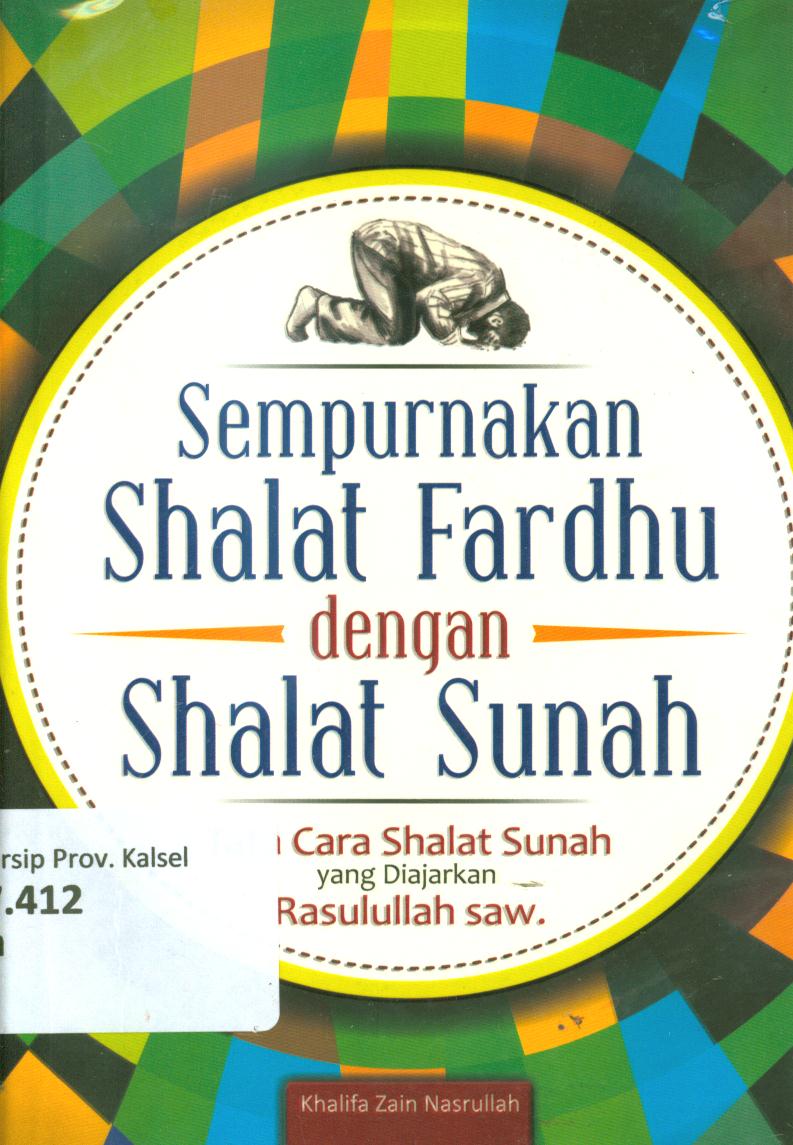 Cover Sempurnakan Shalat Fardhu dengan Sholat Sunah :  Tata Cara Sholat Sunah yang Diajarkan Rasulullah saw. / Khalifa Zain Nasrullah ; penyunting, Aning