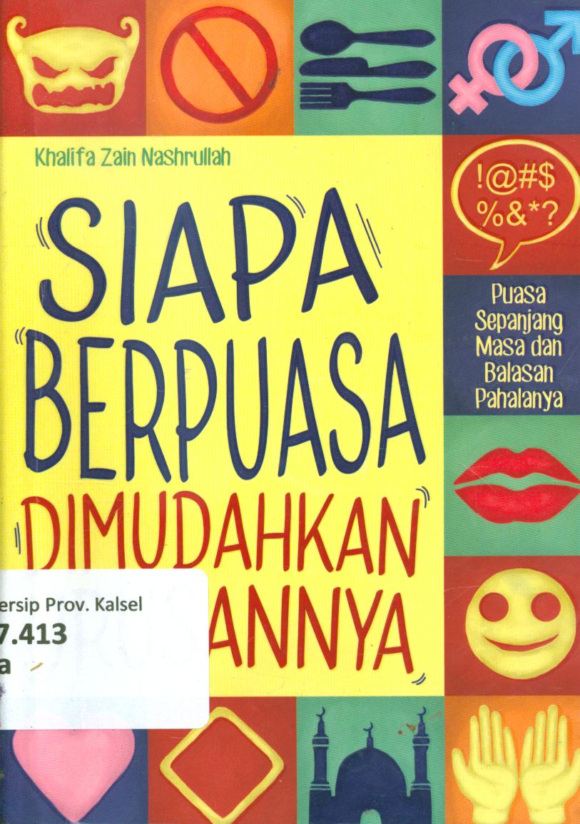 Cover Siapa berpuasa dimudahkan urusannya (Puasa sepanjang masa dan balasan pahalanya) / Khalifa Zain Nasrullah ; penyunting, Aning