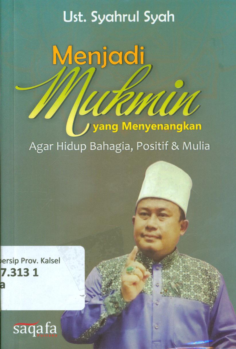 Cover Menjadi Mukmin yang menyenangkan Agar Hidup Bahagia, Positif dan Mulia / Ust. Syahrul Syah
