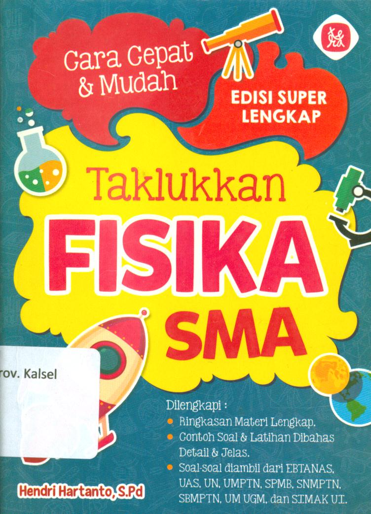 Cover Taklukkan fisika SMA / Hendri Hartanto ; penyunting, Endang Purwanti,